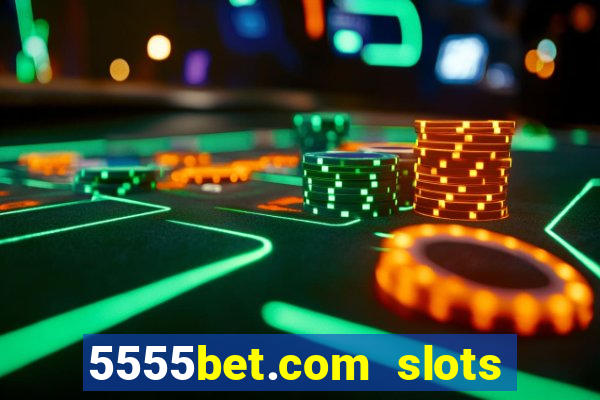 5555bet.com slots marca forte